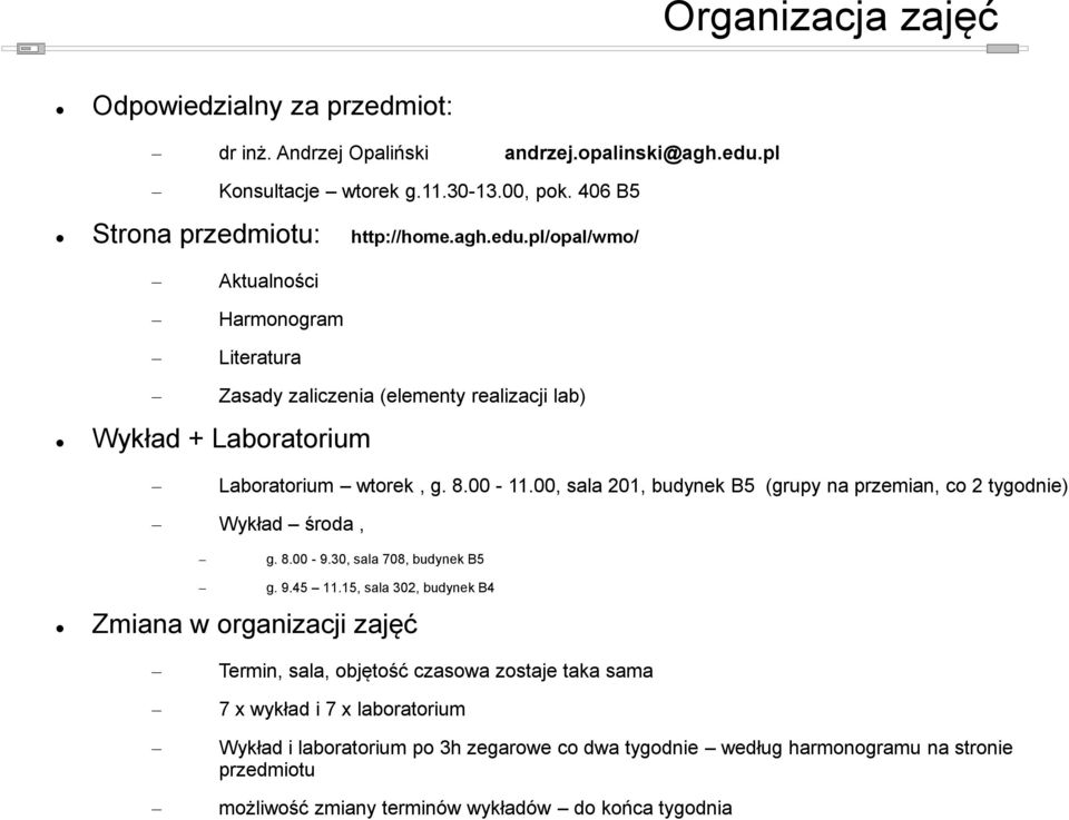 pl/opal/wmo/ Aktualności Harmonogram Literatura Zasady zaliczenia (elementy realizacji lab) Wykład + Laboratorium Laboratorium wtorek, g. 8.00-11.