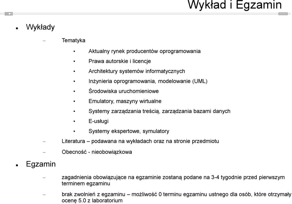 ekspertowe, symulatory Literatura podawana na wykładach oraz na stronie przedmiotu Obecność - nieobowiązkowa zagadnienia obowiązujące na egzaminie zostaną podane