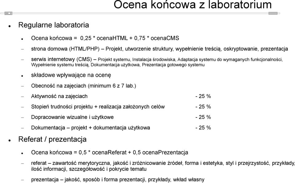 systemu składowe wpływające na ocenę Obecność na zajęciach (minimum 6 z 7 lab.