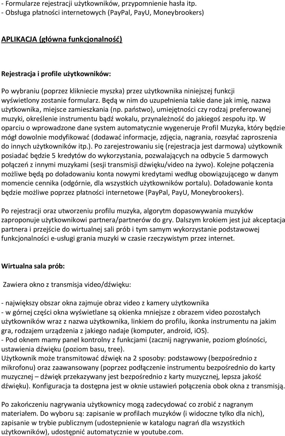 niniejszej funkcji wyświetlony zostanie formularz. Będą w nim do uzupełnienia takie dane jak imię, nazwa użytkownika, miejsce zamieszkania (np.