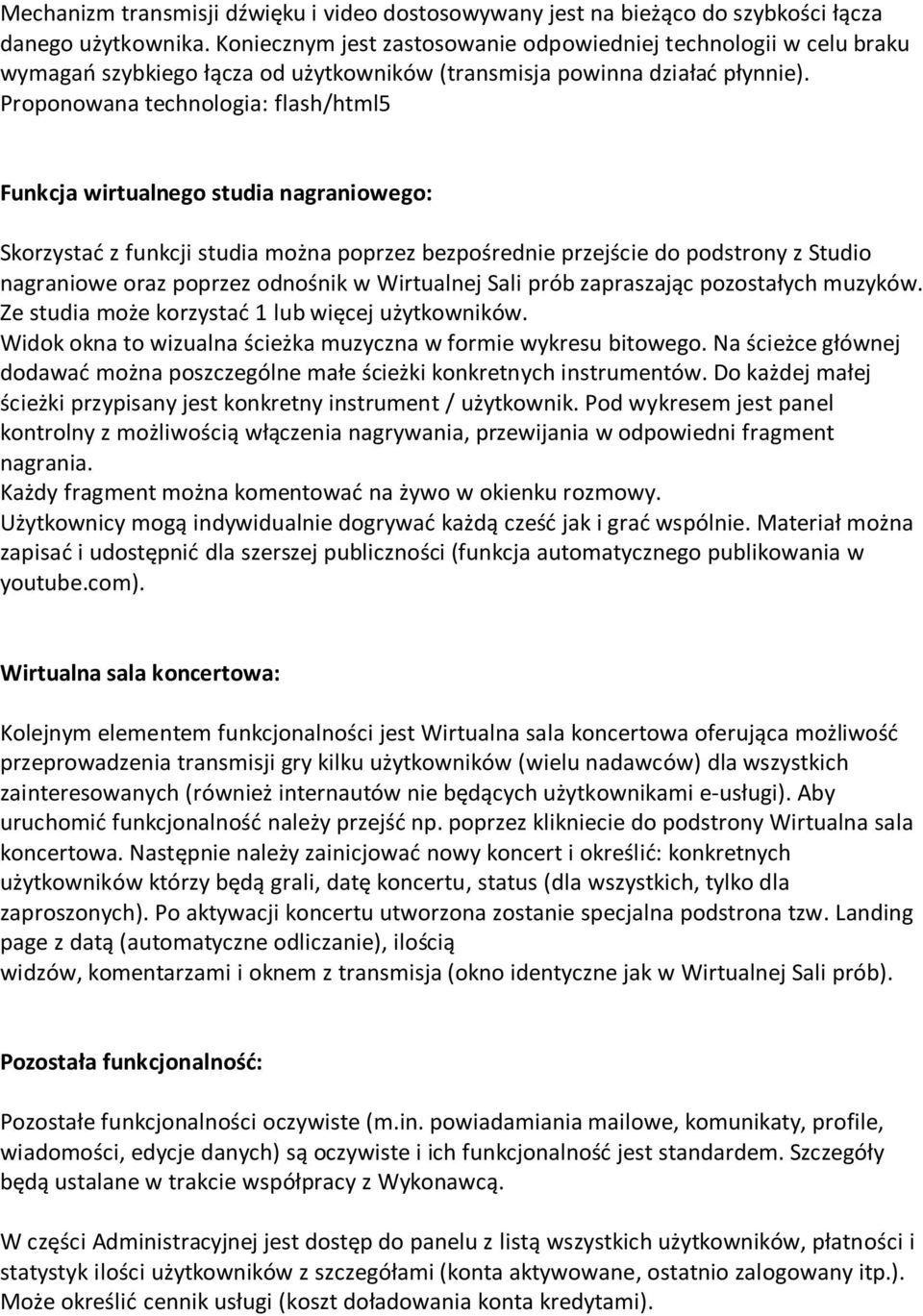 Proponowana technologia: flash/html5 Funkcja wirtualnego studia nagraniowego: Skorzystać z funkcji studia można poprzez bezpośrednie przejście do podstrony z Studio nagraniowe oraz poprzez odnośnik w