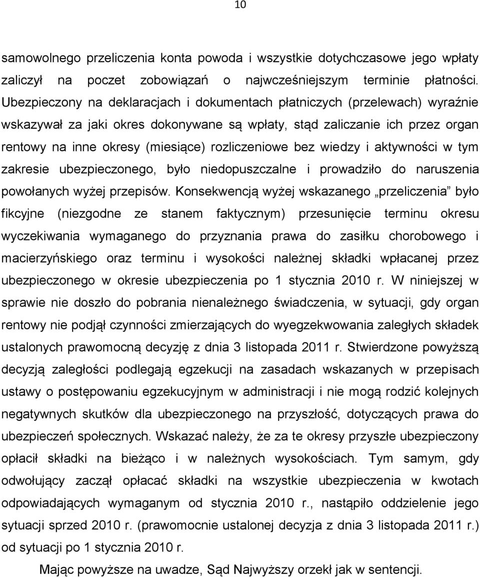 rozliczeniowe bez wiedzy i aktywności w tym zakresie ubezpieczonego, było niedopuszczalne i prowadziło do naruszenia powołanych wyżej przepisów.