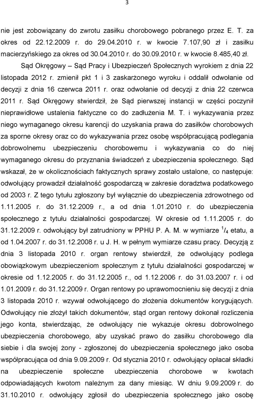 oraz odwołanie od decyzji z dnia 22 czerwca 2011 r. Sąd Okręgowy stwierdził, że Sąd pierwszej instancji w części poczynił nieprawidłowe ustalenia faktyczne co do zadłużenia M. T.