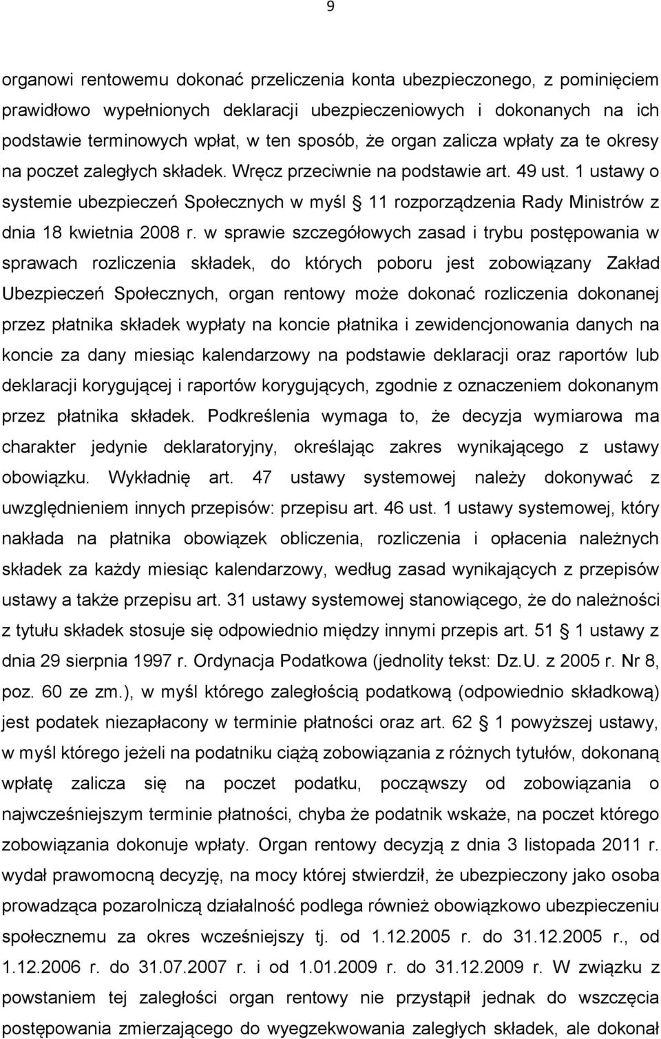 1 ustawy o systemie ubezpieczeń Społecznych w myśl 11 rozporządzenia Rady Ministrów z dnia 18 kwietnia 2008 r.