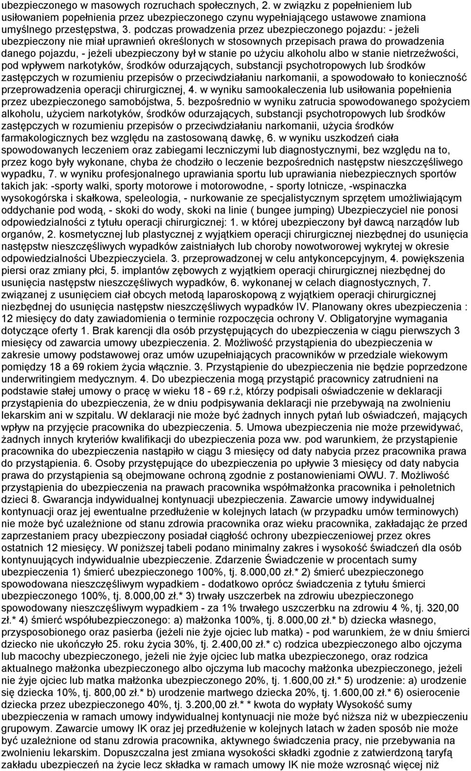 po użyciu alkoholu albo w stanie nietrzeźwości, pod wpływem narkotyków, środków odurzających, substancji psychotropowych lub środków zastępczych w rozumieniu przepisów o przeciwdziałaniu narkomanii,