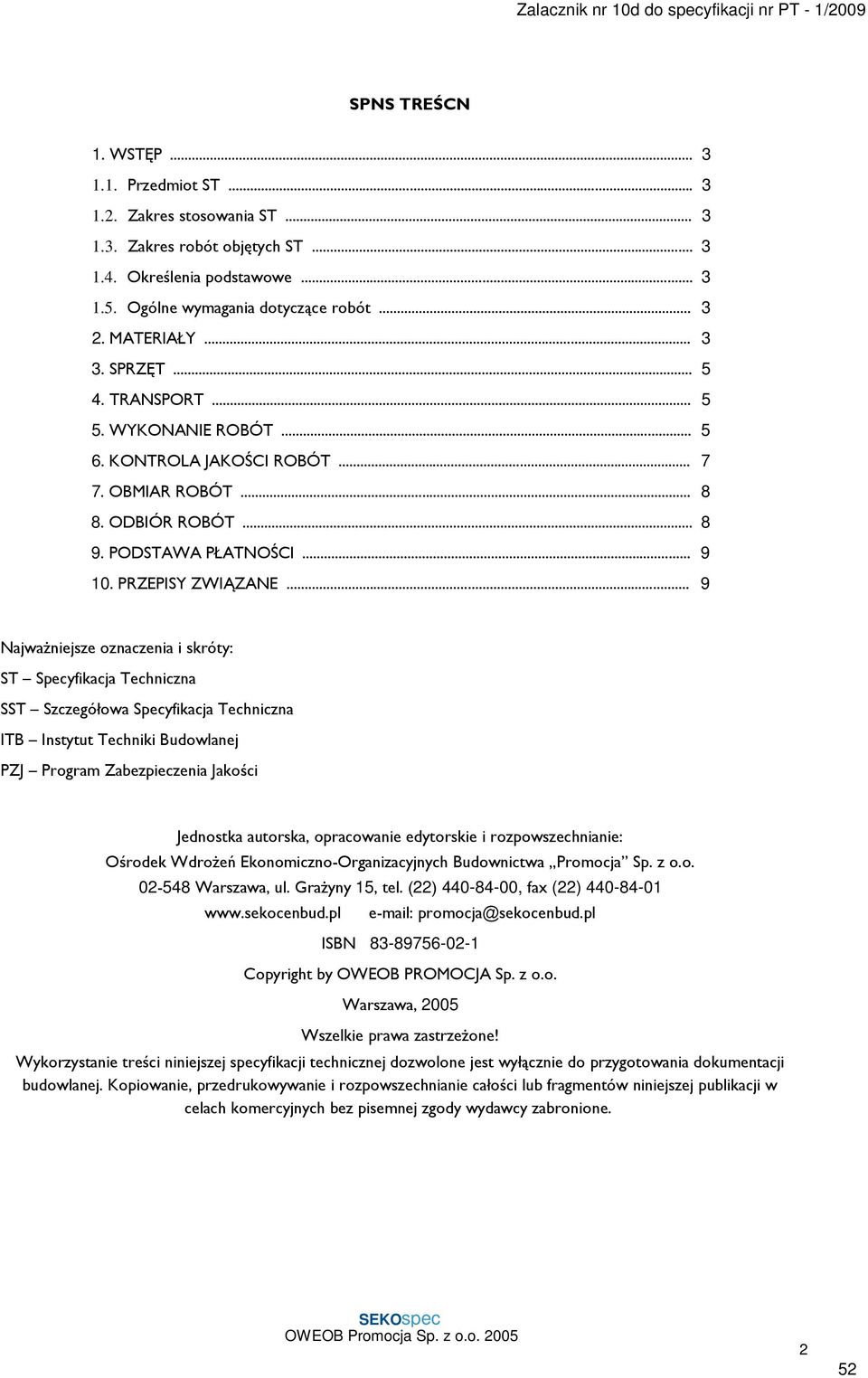 .. 9 NajwaŜniejsze oznaczenia i skróty: ST Specyfikacja Techniczna SST Szczegółowa Specyfikacja Techniczna ITB Instytut Techniki Budowlanej PZJ Program Zabezpieczenia Jakości Jednostka autorska,