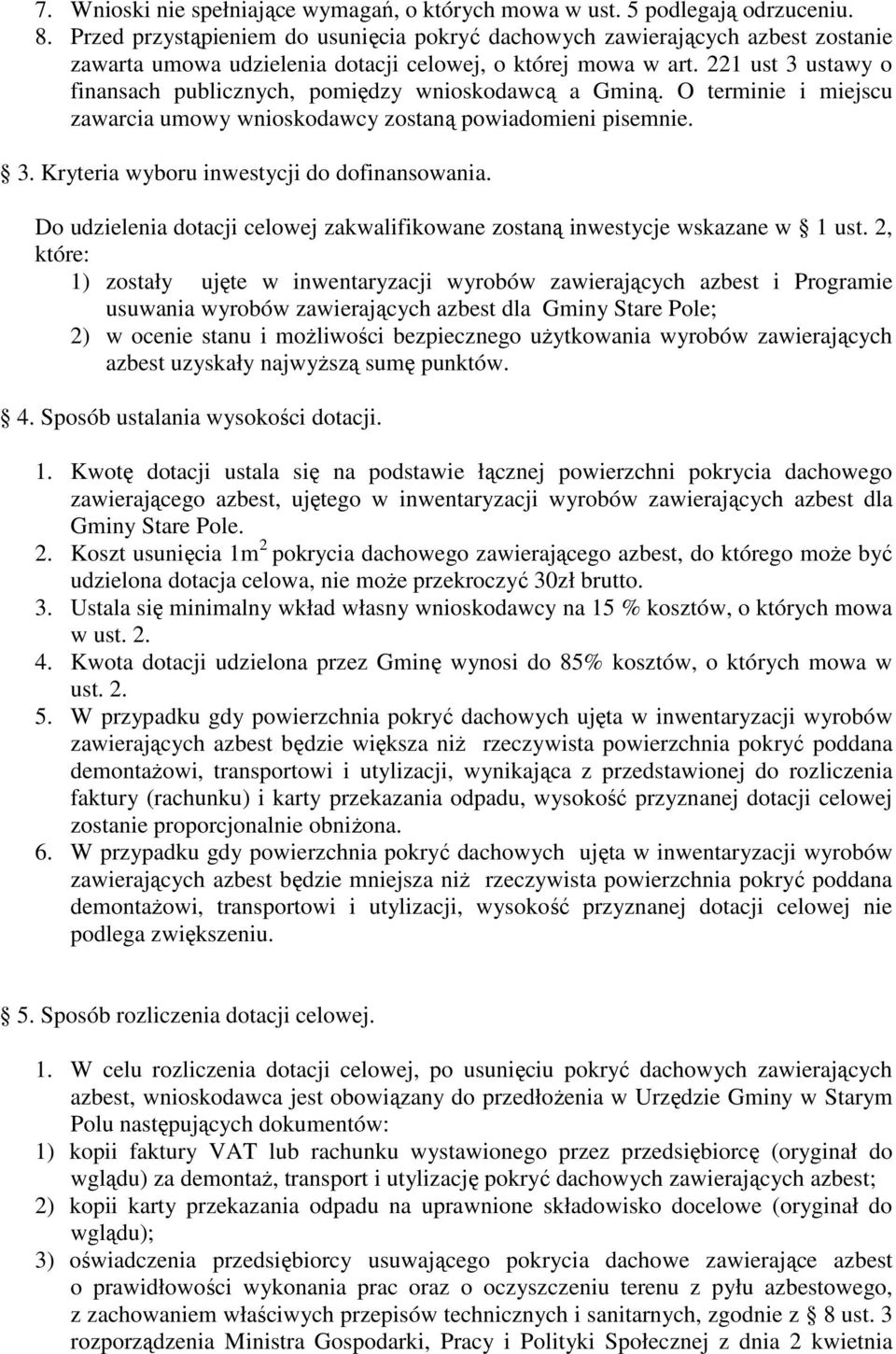 221 ust 3 ustawy o finansach publicznych, pomiędzy wnioskodawcą a Gminą. O terminie i miejscu zawarcia umowy wnioskodawcy zostaną powiadomieni pisemnie. 3. Kryteria wyboru inwestycji do dofinansowania.
