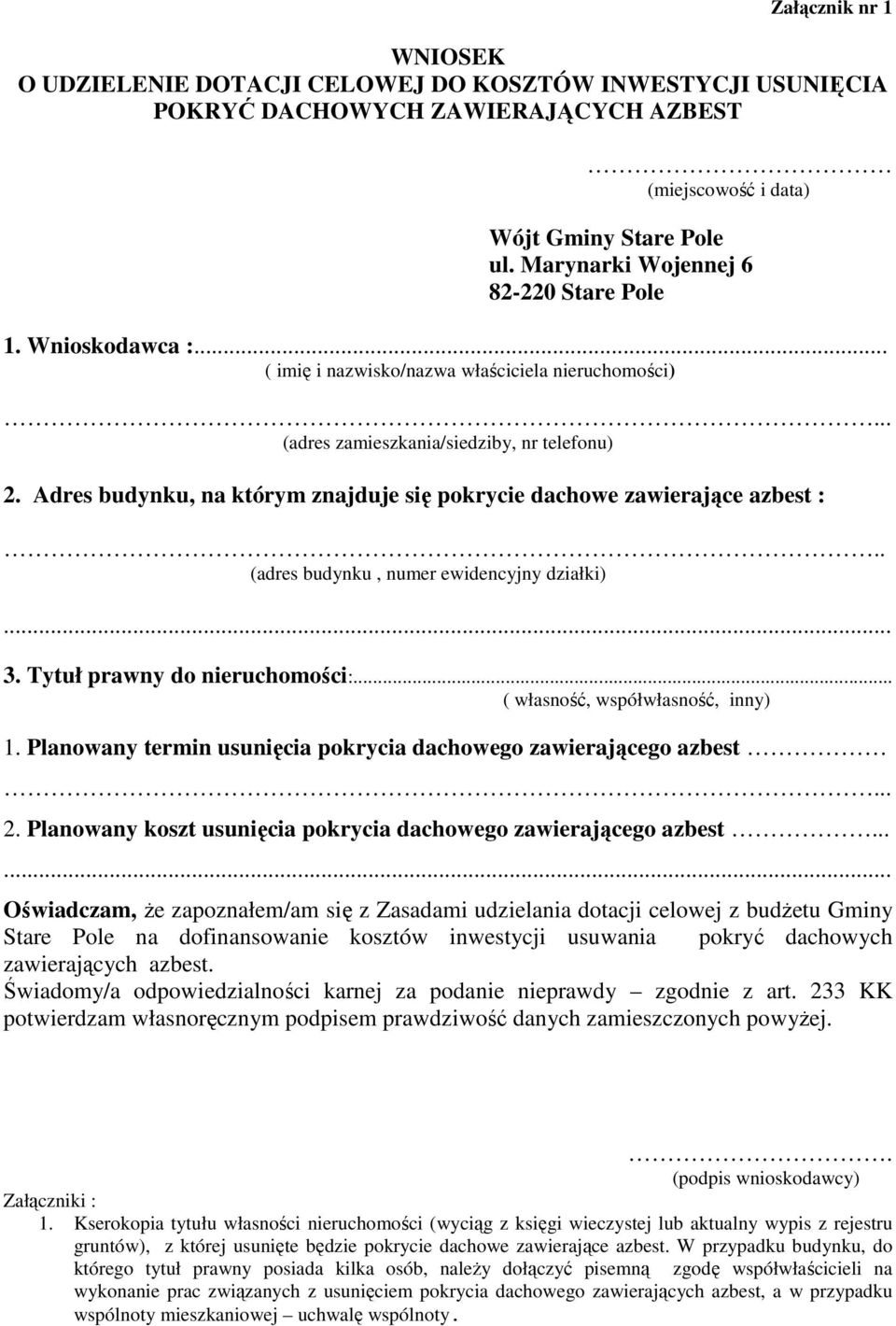 Adres budynku, na którym znajduje się pokrycie dachowe zawierające azbest :.. (adres budynku, numer ewidencyjny działki)... 3. Tytuł prawny do nieruchomości:... ( własność, współwłasność, inny) 1.
