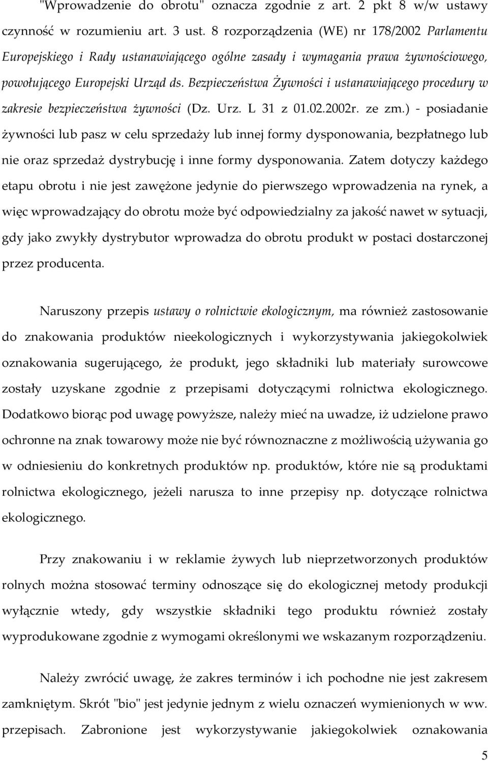 Bezpieczeństwa Żywności i ustanawiającego procedury w zakresie bezpieczeństwa żywności (Dz. Urz. L 31 z 01.02.2002r. ze zm.