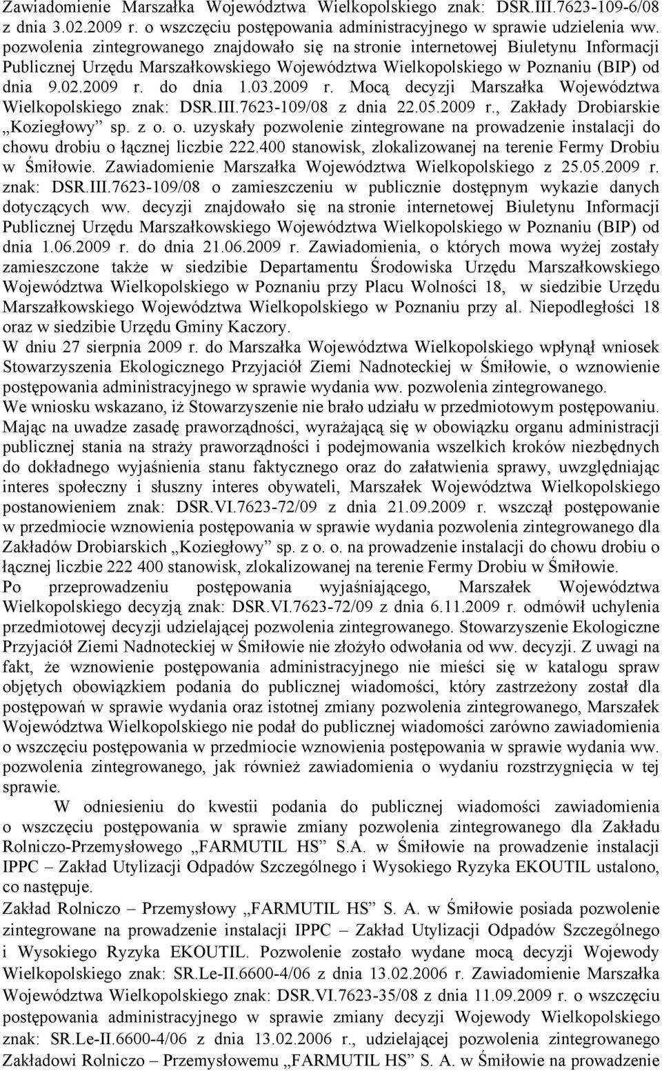 2009 r. Mocą decyzji Marszałka Województwa Wielkopolskiego znak: DSR.III.7623-109/08 z dnia 22.05.2009 r., Zakłady Drobiarskie Koziegłowy sp. z o.