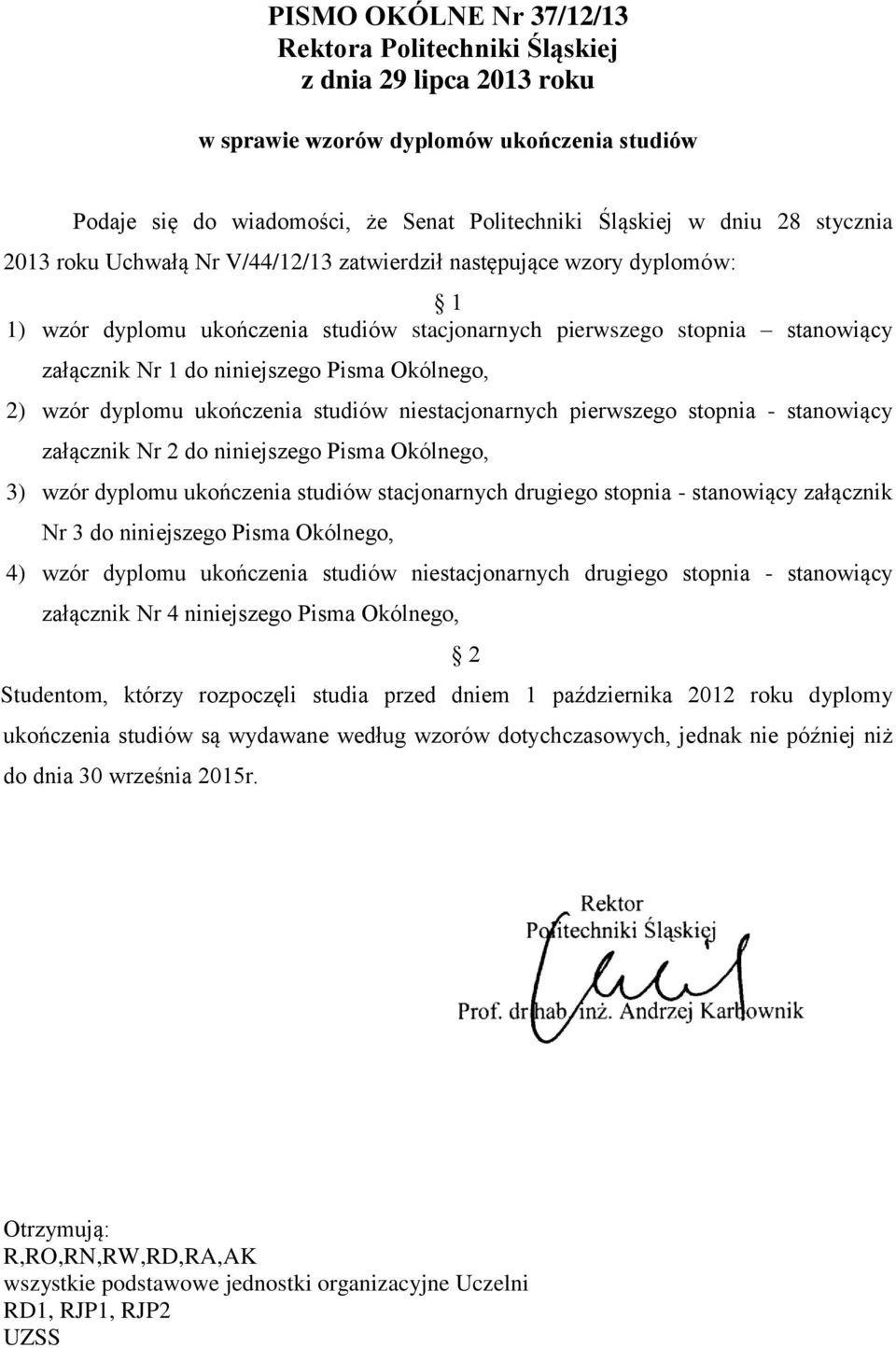 Okólnego, 2) wzór dyplomu ukończenia studiów niestacjonarnych pierwszego stopnia - stanowiący załącznik Nr 2 do niniejszego Pisma Okólnego, 3) wzór dyplomu ukończenia studiów stacjonarnych drugiego