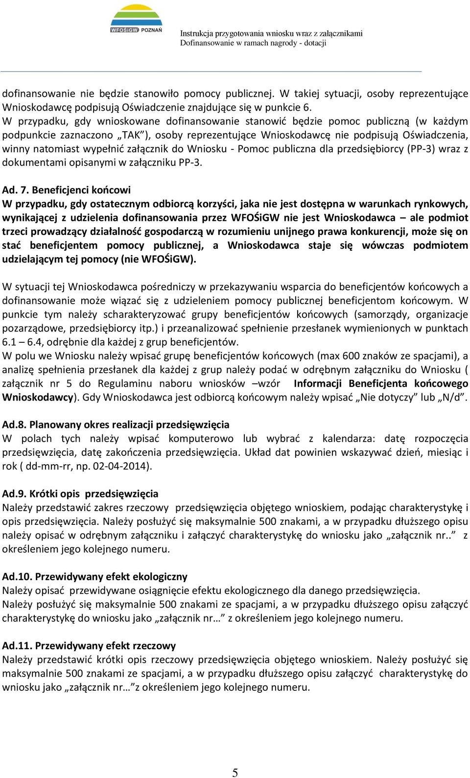 wypełnić załącznik do Wniosku - Pomoc publiczna dla przedsiębiorcy (PP-3) wraz z dokumentami opisanymi w załączniku PP-3. Ad. 7.