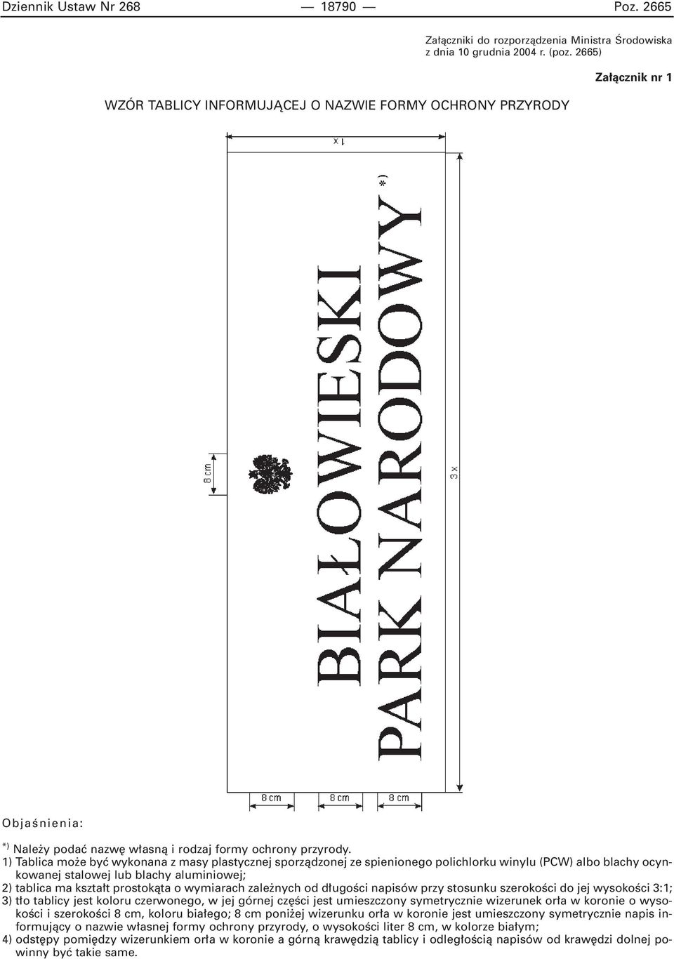 1) Tablica mo e byç wykonana z masy plastycznej sporzàdzonej ze spienionego polichlorku winylu (PCW) albo blachy ocynkowanej stalowej lub blachy aluminiowej; 2) tablica ma kszta t prostokàta o