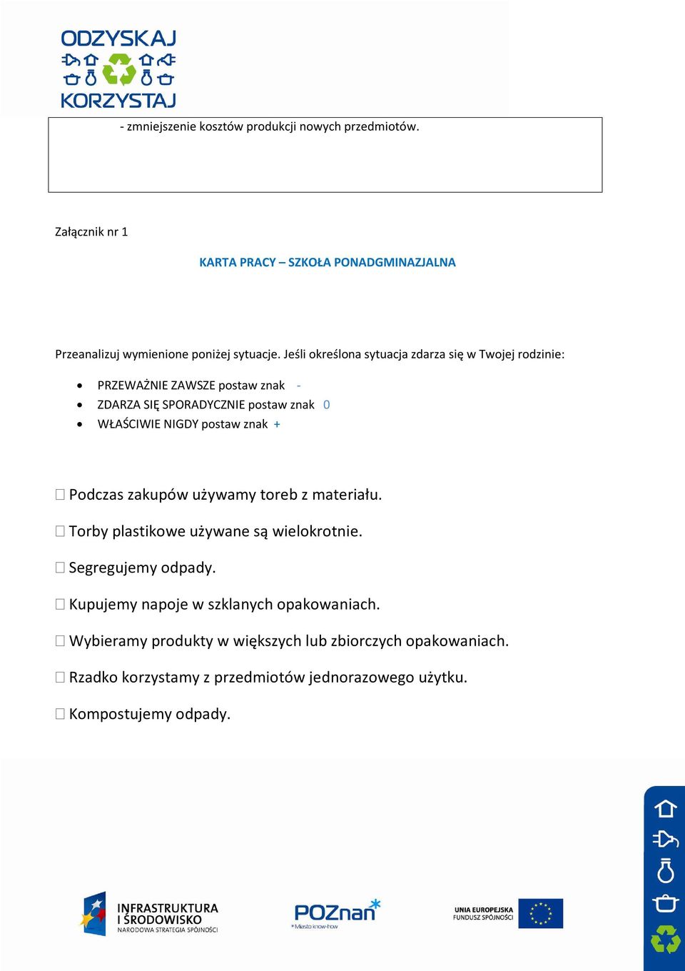 postaw znak + Podczas zakupów używamy toreb z materiału. Torby plastikowe używane są wielokrotnie. Segregujemy odpady.