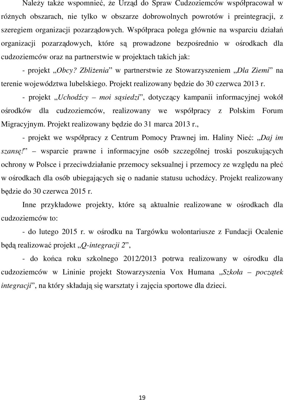 ZbliŜenia w partnerstwie ze Stowarzyszeniem Dla Ziemi na terenie województwa lubelskiego. Projekt realizowany będzie do 30 czerwca 2013 r.