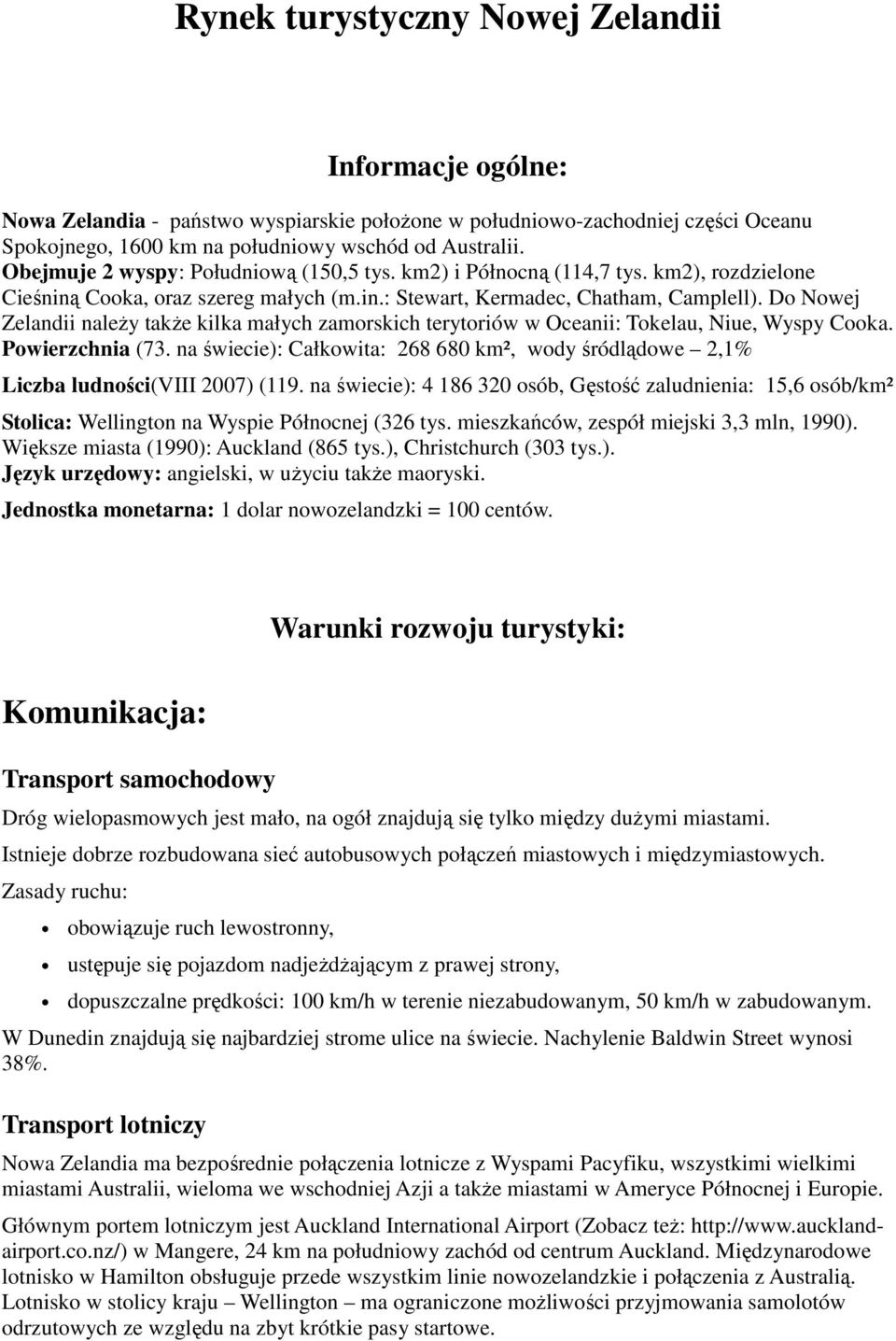 Do Nowej Zelandii naleŝy takŝe kilka małych zamorskich terytoriów w Oceanii: Tokelau, Niue, Wyspy Cooka. Powierzchnia (73.