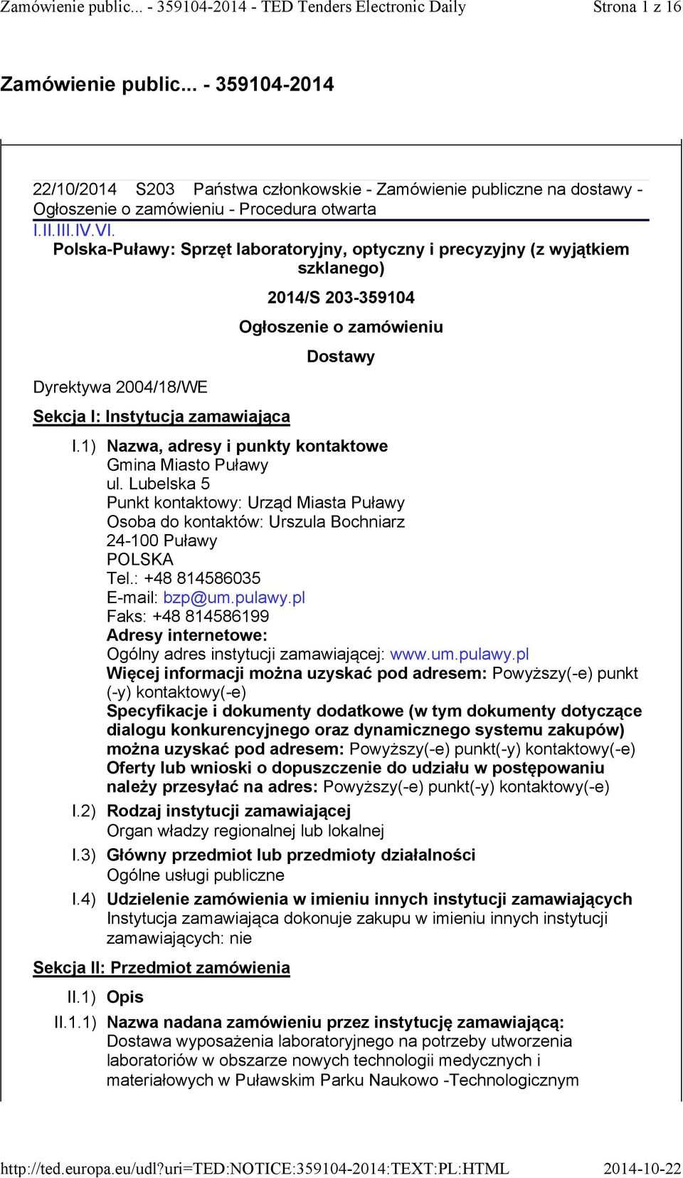 zamówieniu Dostawy I.1) Nazwa, adresy i punkty kontaktowe Gmina Miasto Puławy ul. Lubelska 5 Punkt kontaktowy: Urząd Miasta Puławy Osoba do kontaktów: Urszula Bochniarz 24-100 Puławy POLSKA Tel.