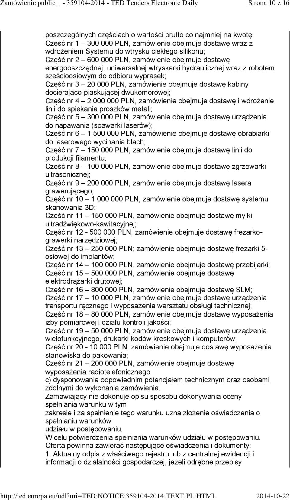 kabiny docierająco-piaskującej dwukomorowej; Część nr 4 2 000 000 PLN, zamówienie obejmuje dostawę i wdrożenie linii do spiekania proszków metali; Część nr 5 300 000 PLN, zamówienie obejmuje dostawę