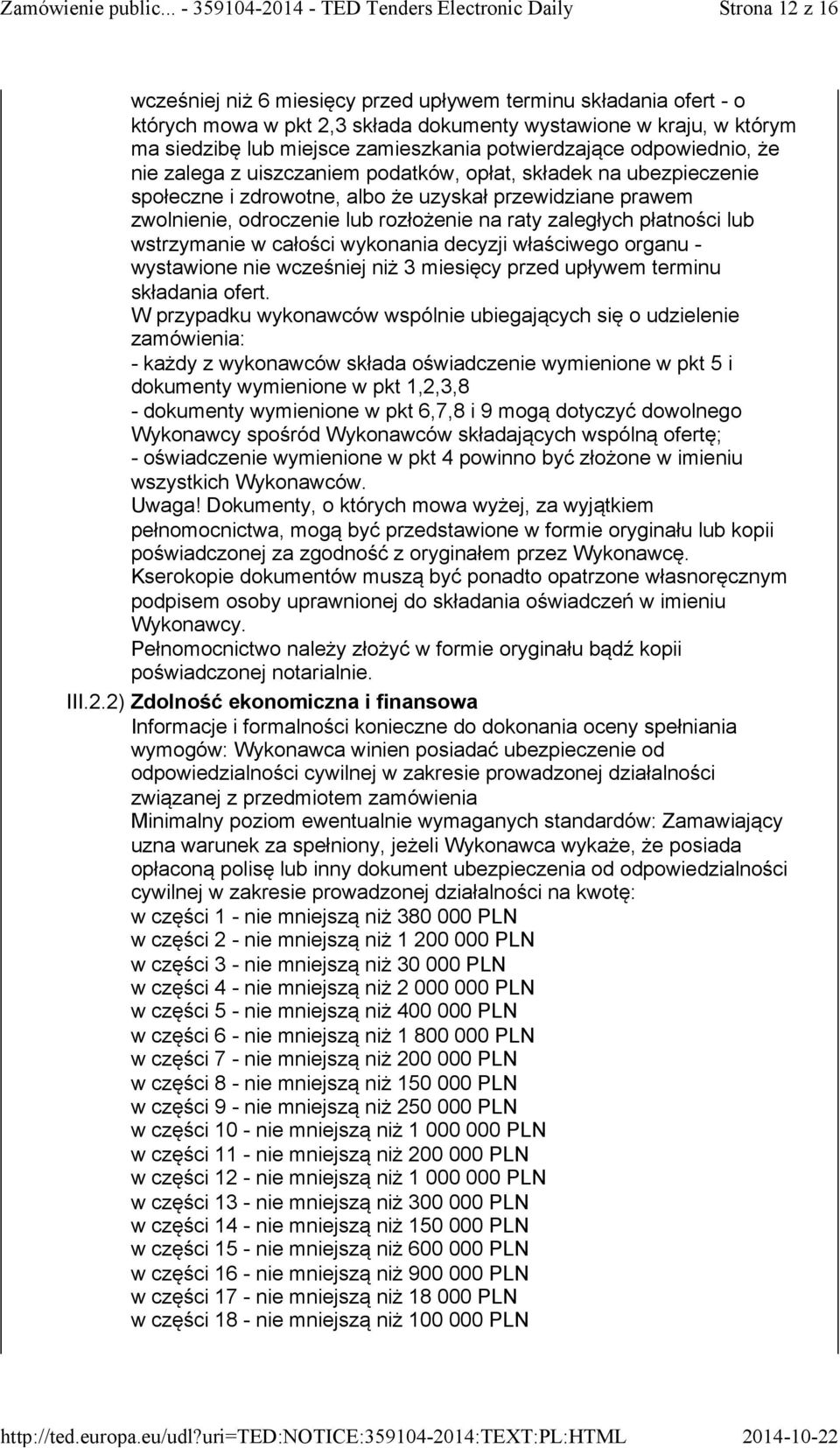 raty zaległych płatności lub wstrzymanie w całości wykonania decyzji właściwego organu - wystawione nie wcześniej niż 3 miesięcy przed upływem terminu składania ofert.