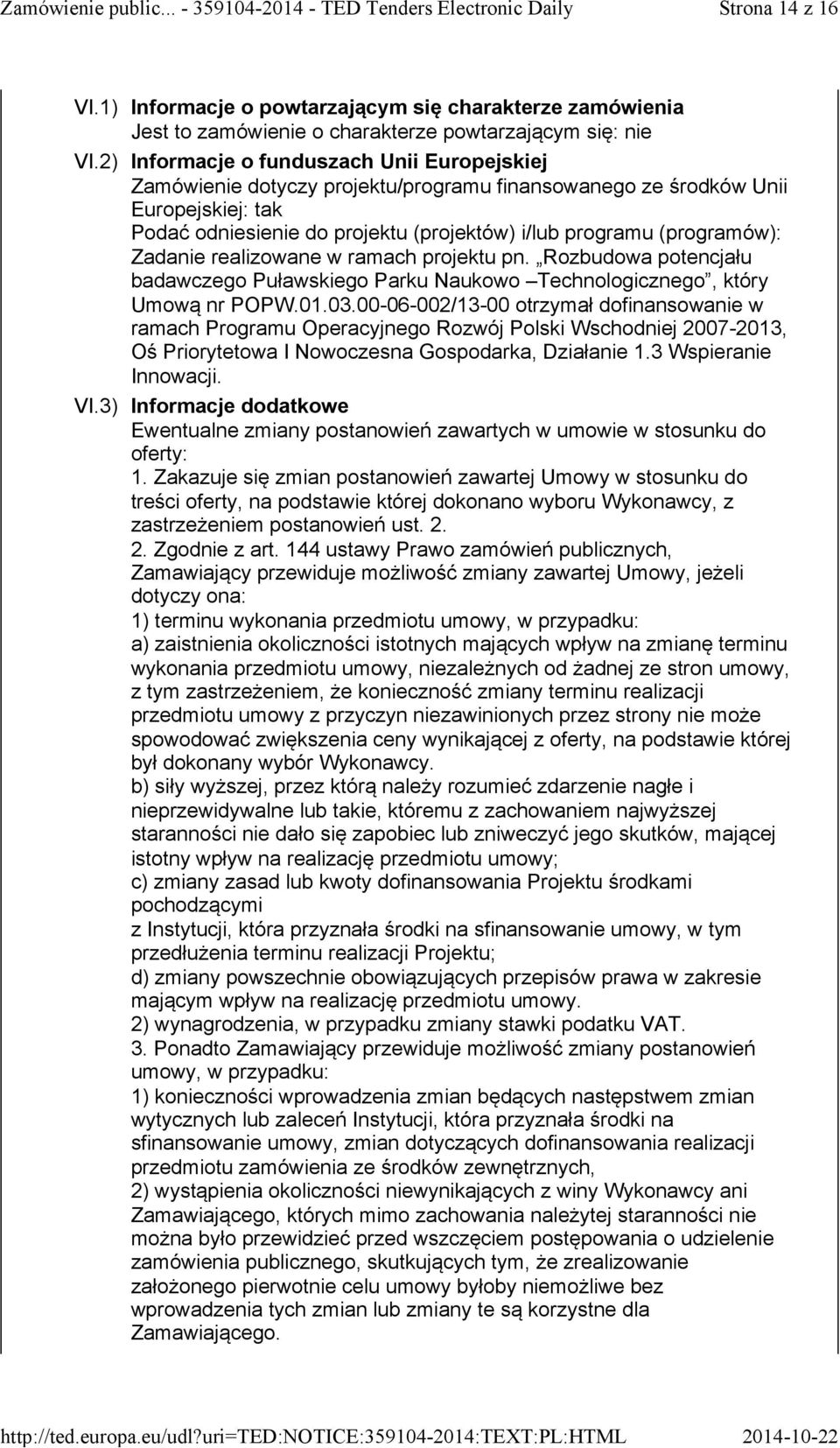 Zadanie realizowane w ramach projektu pn. Rozbudowa potencjału badawczego Puławskiego Parku Naukowo Technologicznego, który Umową nr POPW.01.03.