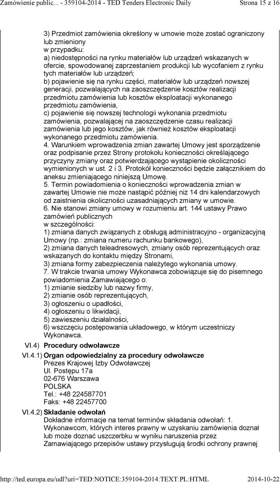 realizacji przedmiotu zamówienia lub kosztów eksploatacji wykonanego przedmiotu zamówienia, c) pojawienie się nowszej technologii wykonania przedmiotu zamówienia, pozwalającej na zaoszczędzenie czasu