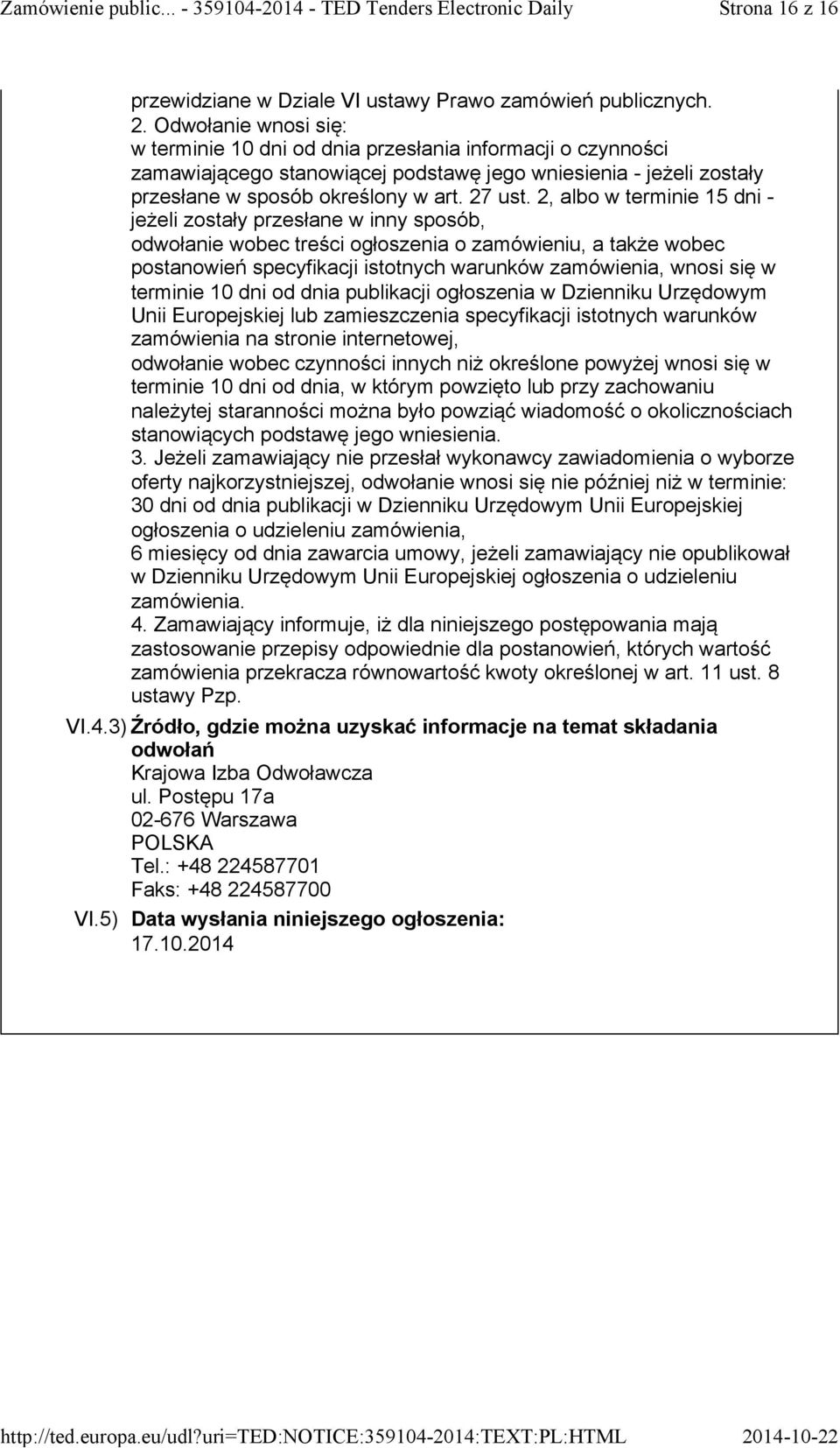 2, albo w terminie 15 dni - jeżeli zostały przesłane w inny sposób, odwołanie wobec treści ogłoszenia o zamówieniu, a także wobec postanowień specyfikacji istotnych warunków zamówienia, wnosi się w