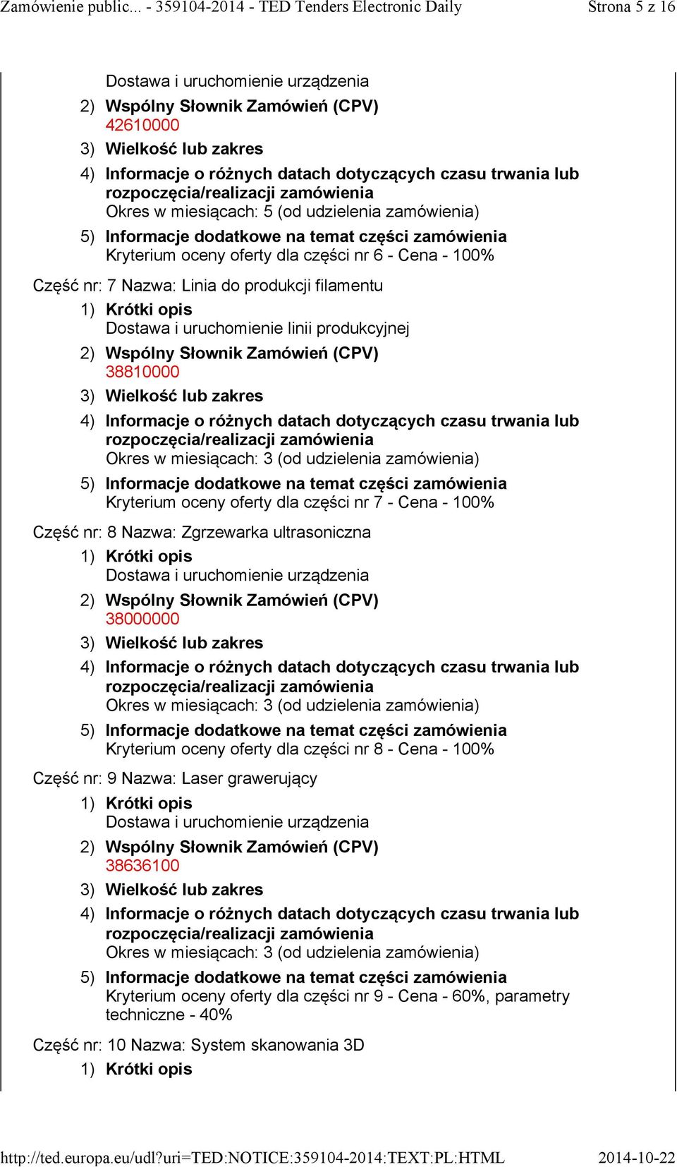 -Cena -100% Część nr: 8 Nazwa: Zgrzewarka ultrasoniczna Kryterium oceny oferty dla części nr 8 -Cena -100% Część nr: 9 Nazwa: Laser