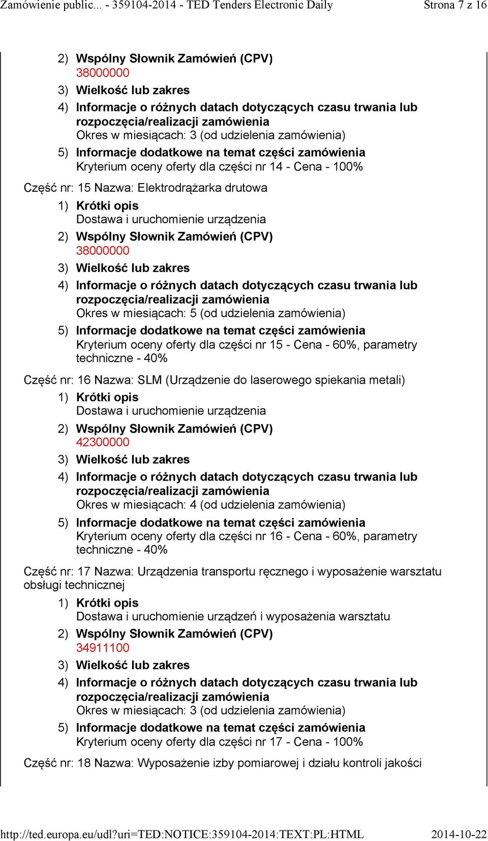 Kryterium oceny oferty dla części nr 16 - Cena - 60%, parametry techniczne - 40% Część nr: 17 Nazwa: Urządzenia transportu ręcznego i wyposażenie warsztatu obsługi technicznej Dostawa
