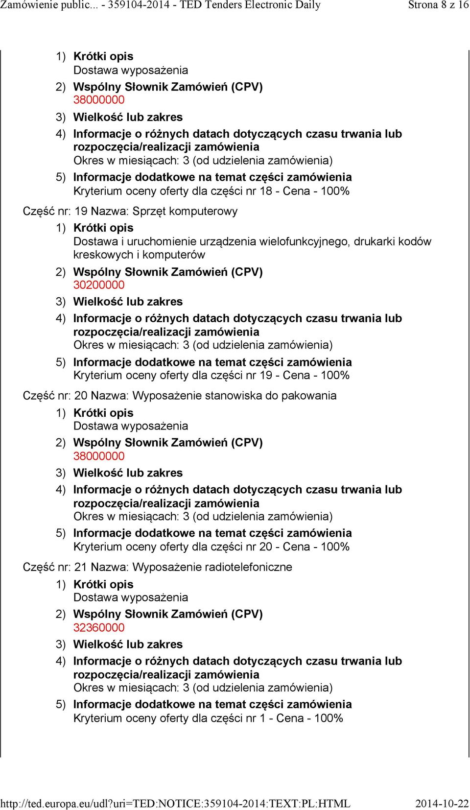 nr: 20 Nazwa: Wyposażenie stanowiska do pakowania Dostawa wyposażenia Kryterium oceny oferty dla części nr 20 - Cena - 100%