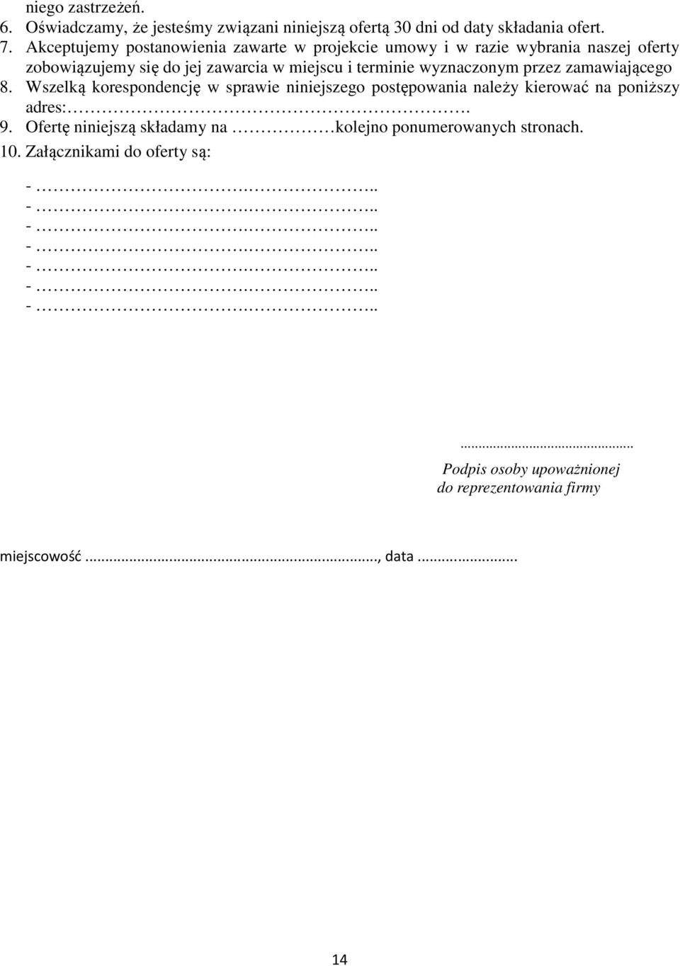 wyznaczonym przez zamawiającego 8. Wszelką korespondencję w sprawie niniejszego postępowania należy kierować na poniższy adres:. 9.