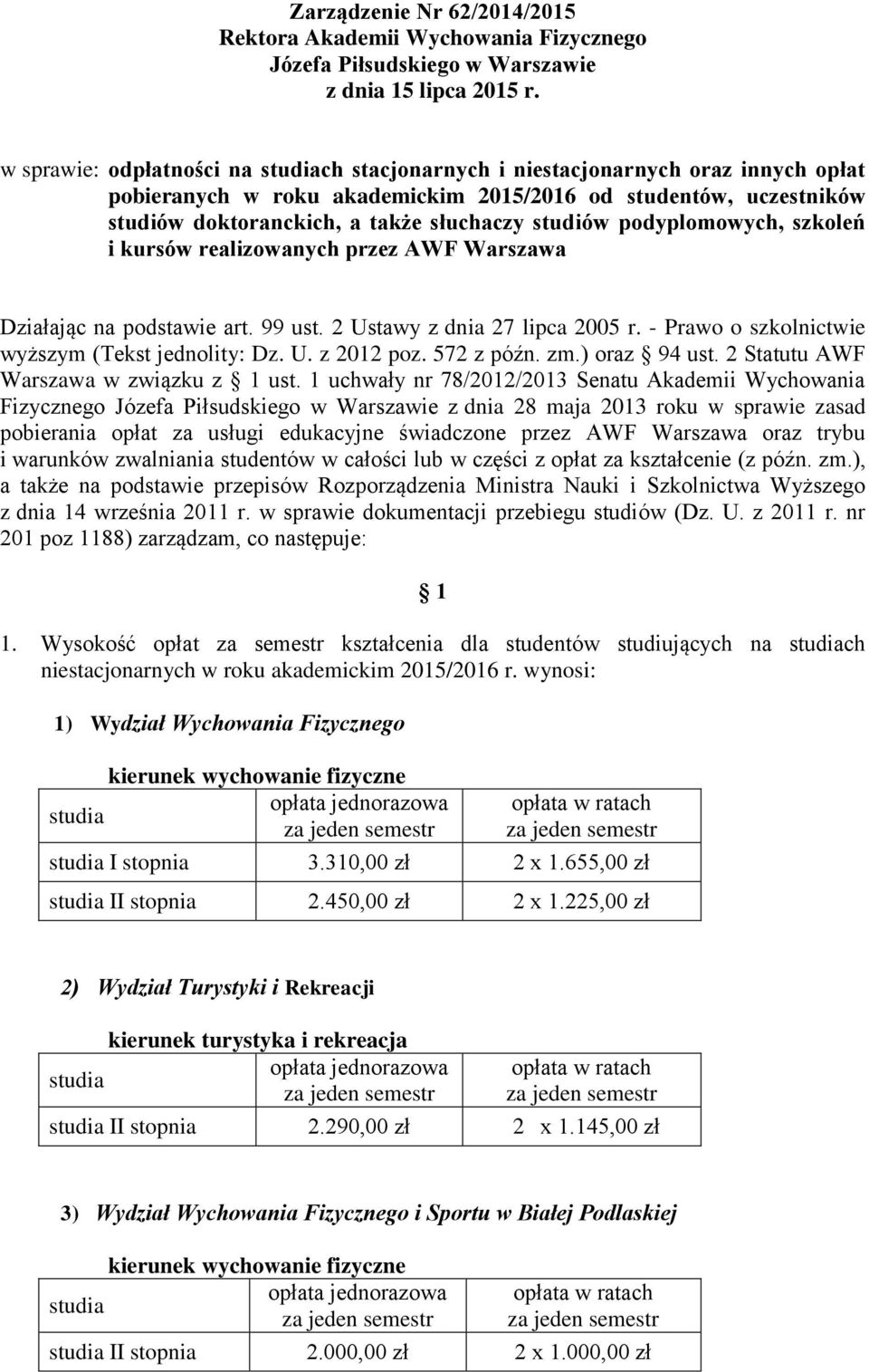 podyplomowych, szkoleń i kursów realizowanych przez AWF Warszawa Działając na podstawie art. 99 ust. 2 Ustawy z dnia 27 lipca 2005 r. - Prawo o szkolnictwie wyższym (Tekst jednolity: Dz. U. z 2012 poz.