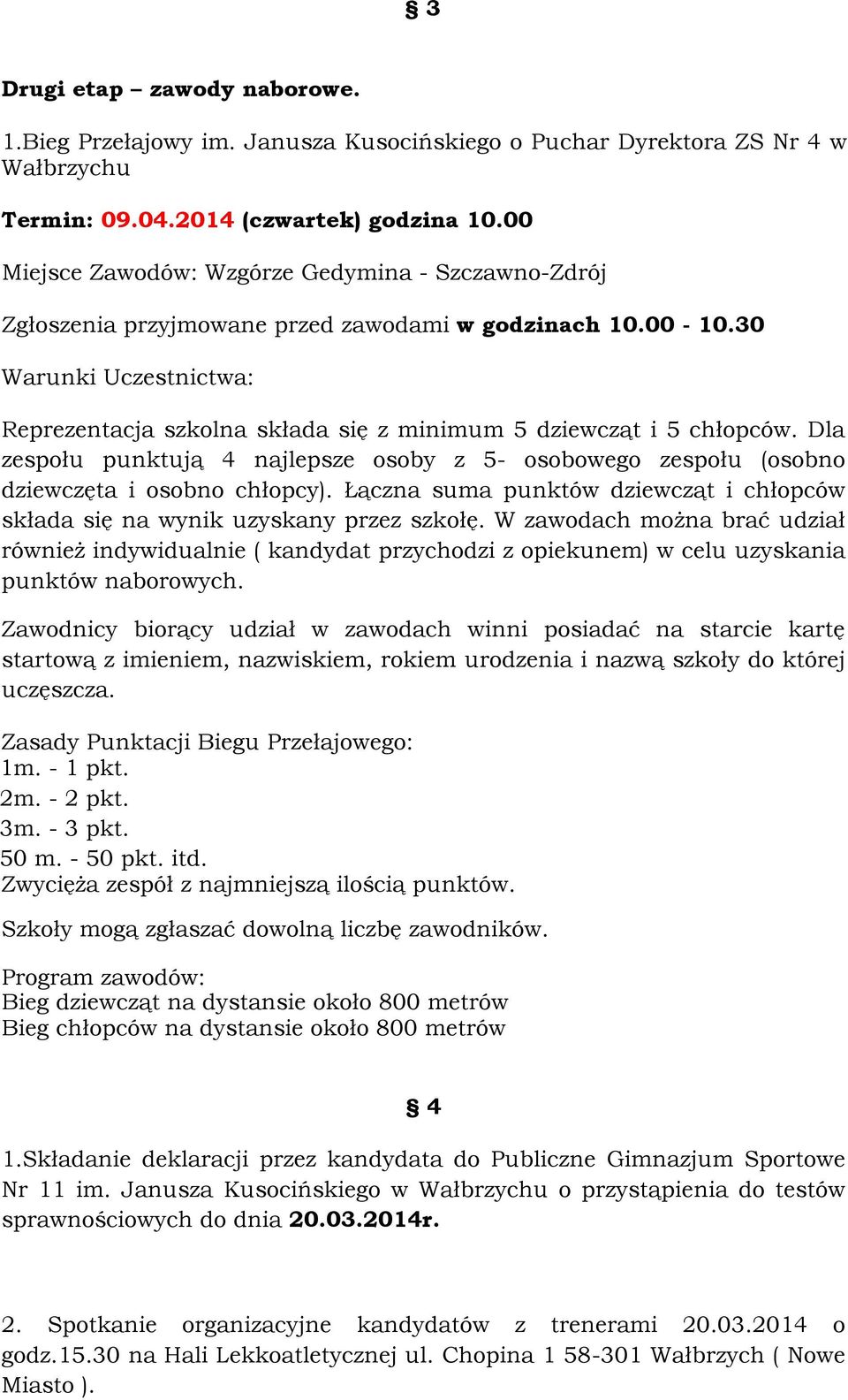 30 Warunki Uczestnictwa: Reprezentacja szkolna składa się z minimum 5 dziewcząt i 5 chłopców. Dla zespołu punktują 4 najlepsze osoby z 5- osobowego zespołu (osobno dziewczęta i osobno chłopcy).