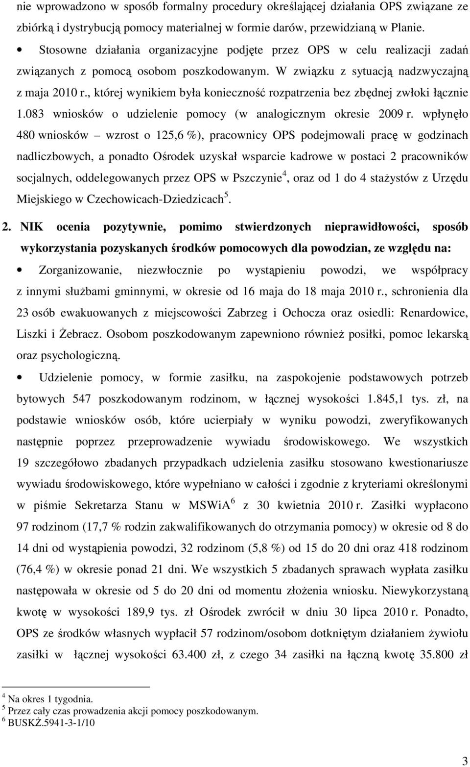 , której wynikiem była konieczność rozpatrzenia bez zbędnej zwłoki łącznie 1.083 wniosków o udzielenie pomocy (w analogicznym okresie 2009 r.