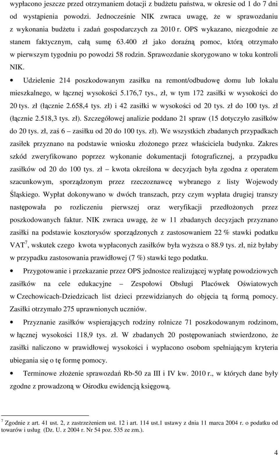 400 zł jako doraźną pomoc, którą otrzymało w pierwszym tygodniu po powodzi 58 rodzin. Sprawozdanie skorygowano w toku kontroli NIK.