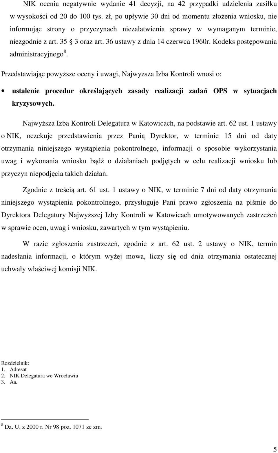 Kodeks postępowania administracyjnego 8. Przedstawiając powyŝsze oceny i uwagi, NajwyŜsza Izba Kontroli wnosi o: ustalenie procedur określających zasady realizacji zadań OPS w sytuacjach kryzysowych.