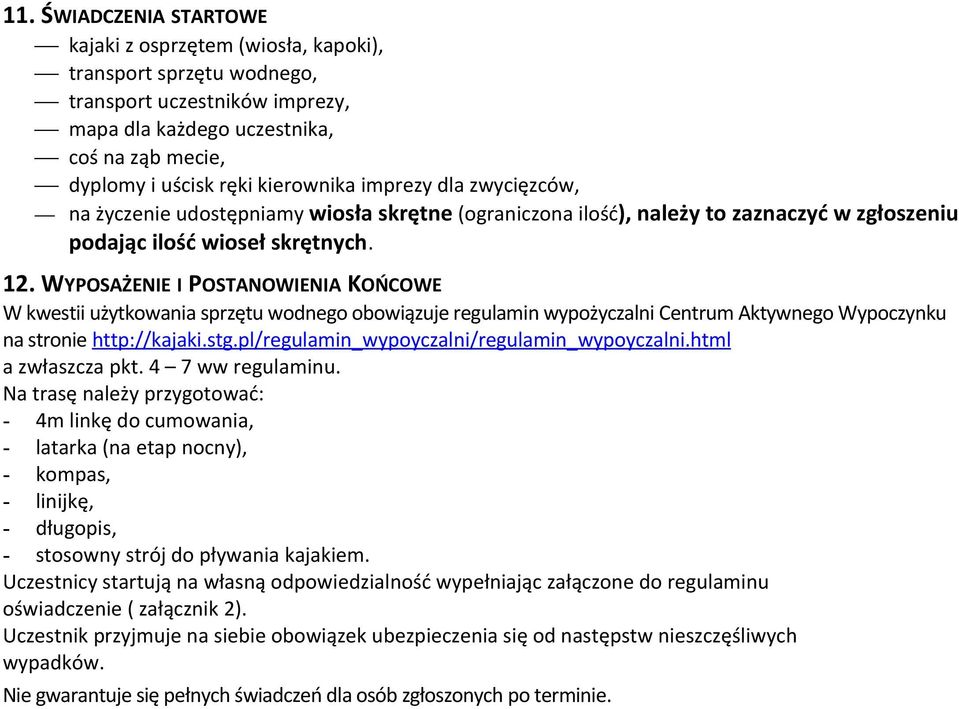 WYPOSAŻENIE I POSTANOWIENIA KOŃCOWE W kwestii użytkowania sprzętu wodnego obowiązuje regulamin wypożyczalni Centrum Aktywnego Wypoczynku na stronie http://kajaki.stg.