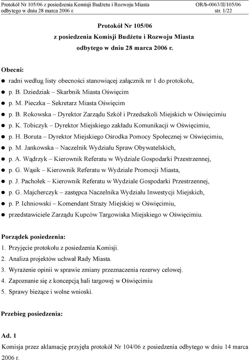 K. Tobiczyk Dyrektor Miejskiego zakładu Komunikacji w Oświęcimiu, p. H. Boruta Dyrektor Miejskiego Ośrodka Pomocy Społecznej w Oświęcimiu, p. M. Jankowska Naczelnik Wydziału Spraw Obywatelskich, p. A.