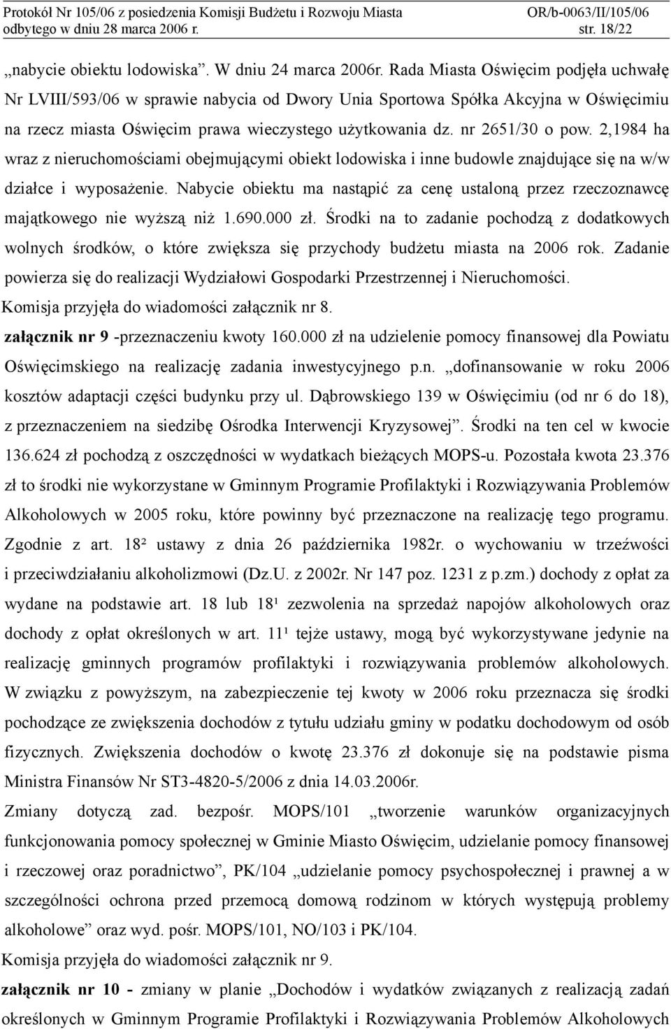 2,1984 ha wraz z nieruchomościami obejmującymi obiekt lodowiska i inne budowle znajdujące się na w/w działce i wyposażenie.