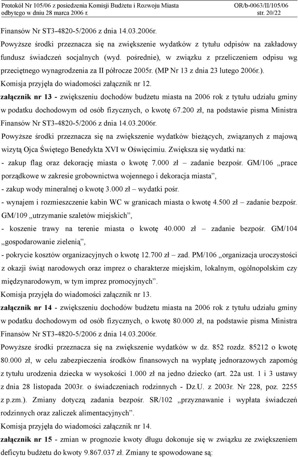 pośrednie), w związku z przeliczeniem odpisu wg przeciętnego wynagrodzenia za II półrocze 2005r. (MP Nr 13 z dnia 23 lutego 2006r.). Komisja przyjęła do wiadomości załącznik nr 12.
