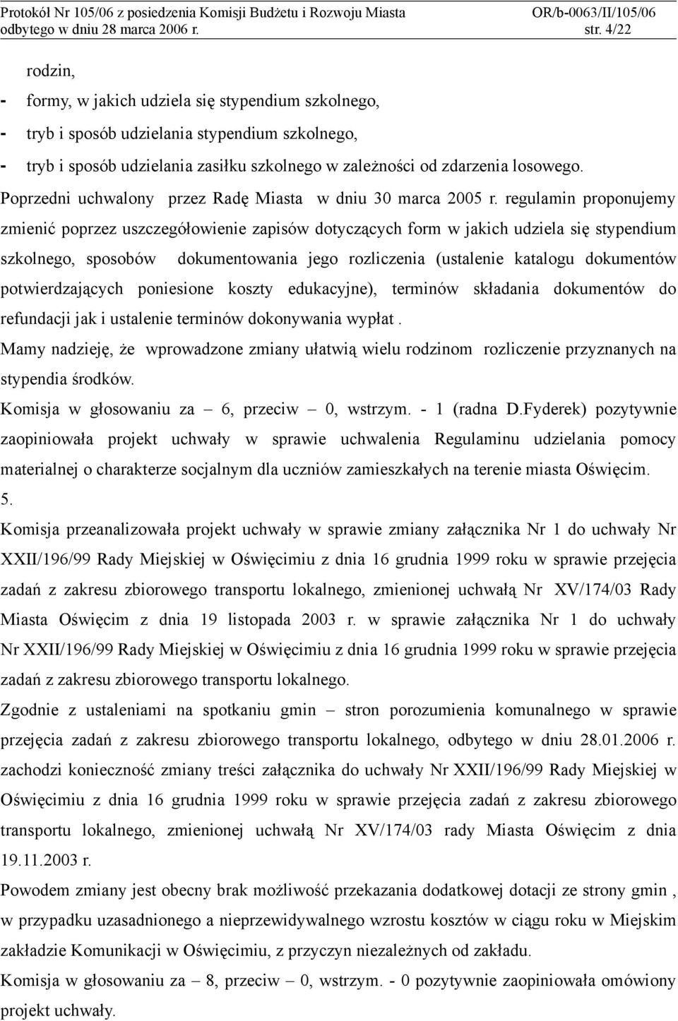 Poprzedni uchwalony przez Radę Miasta w dniu 30 marca 2005 r.