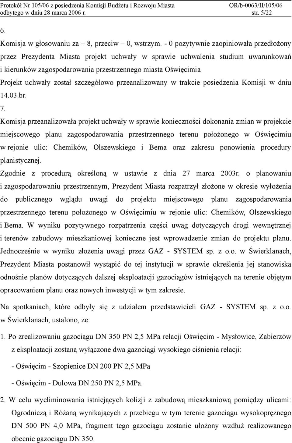 został szczegółowo przeanalizowany w trakcie posiedzenia Komisji w dniu 14.03.br. 7.
