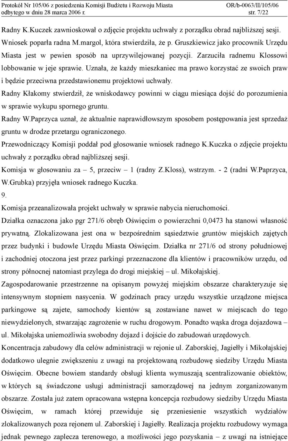 Uznała, że każdy mieszkaniec ma prawo korzystać ze swoich praw i będzie przeciwna przedstawionemu projektowi uchwały.