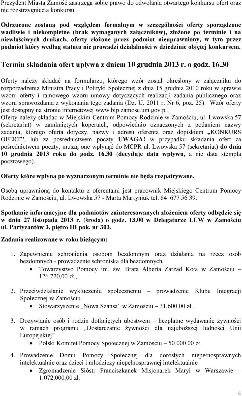 podmiot nieuprawniony, w tym przez podmiot który według statutu nie prowadzi działalności w dziedzinie objętej konkursem. Termin składania ofert upływa z dniem 10 grudnia 2013 r. o godz. 16.