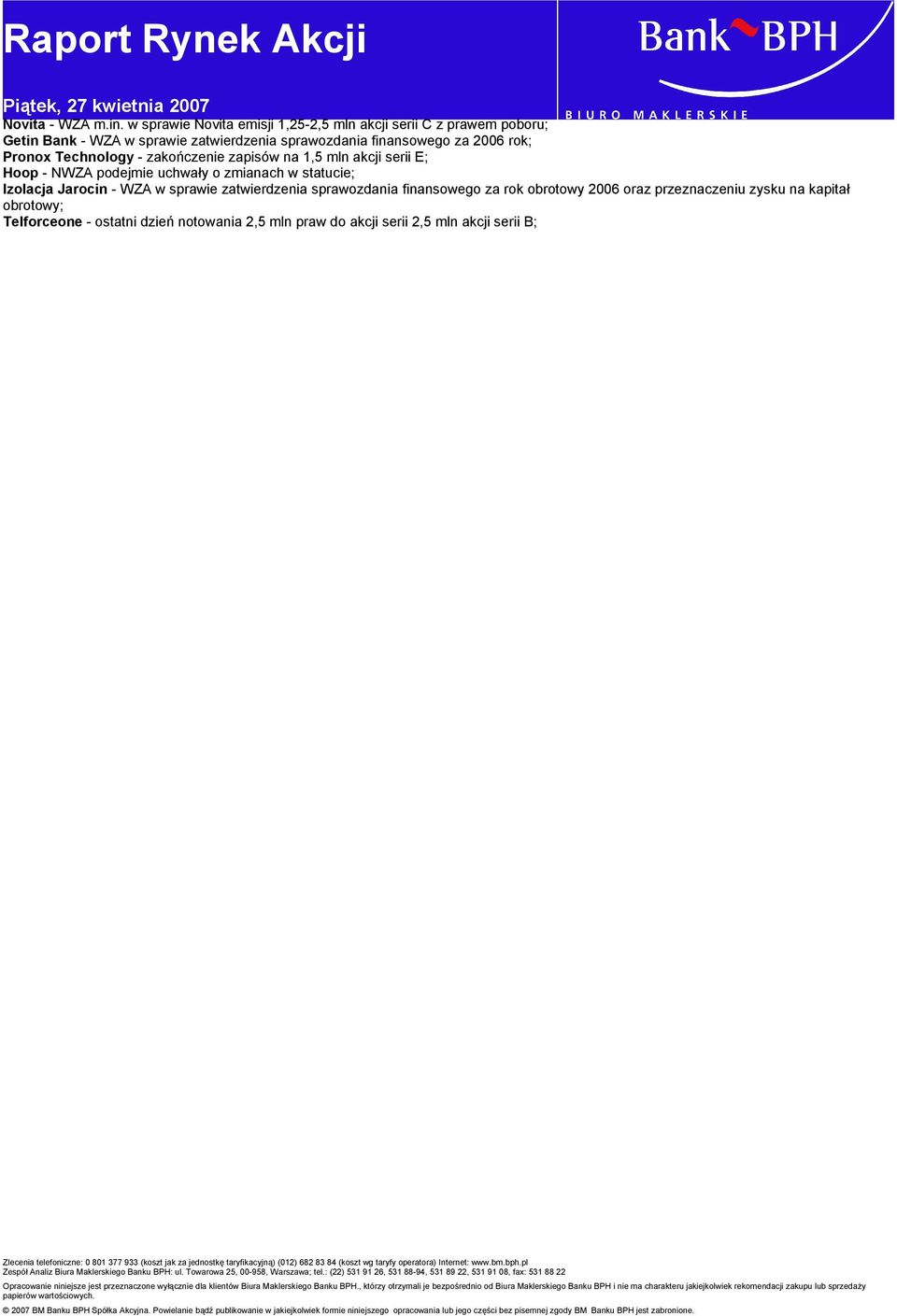 finansowego za 2006 rok; Pronox Technology - zakończenie zapisów na 1,5 mln akcji serii E; Hoop - NWZA podejmie uchwały o