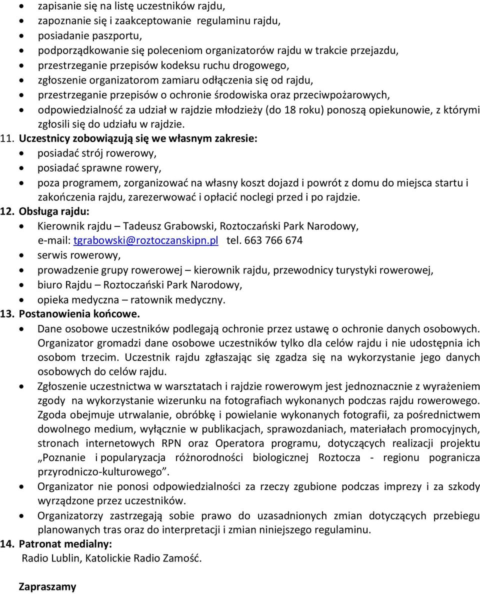 udział w rajdzie młodzieży (do 18 roku) ponoszą opiekunowie, z którymi zgłosili się do udziału w rajdzie. 11.