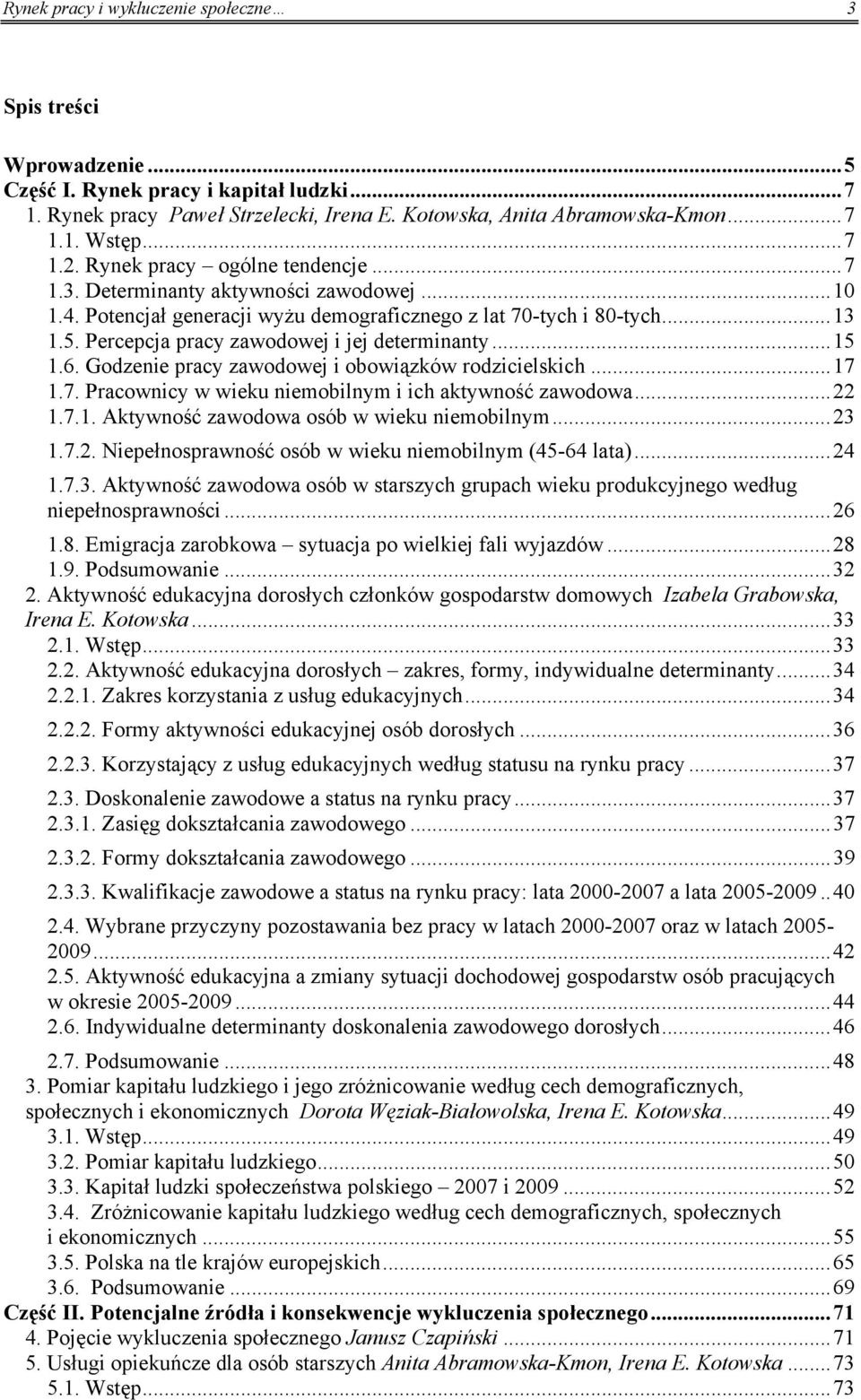 Percepcja pracy zawodowej i jej determinanty... 15 1.6. Godzenie pracy zawodowej i obowiązków rodzicielskich... 17 1.7. Pracownicy w wieku niemobilnym i ich aktywność zawodowa... 22 1.7.1. Aktywność zawodowa osób w wieku niemobilnym.