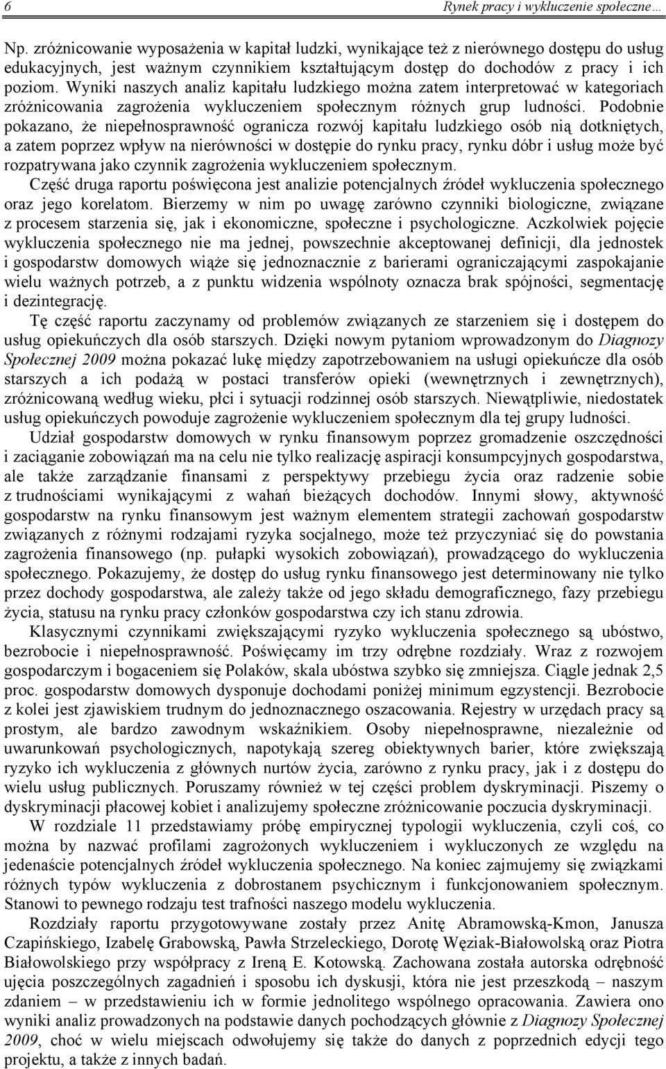 Wyniki naszych analiz kapitału ludzkiego można zatem interpretować w kategoriach zróżnicowania zagrożenia wykluczeniem społecznym różnych grup ludności.