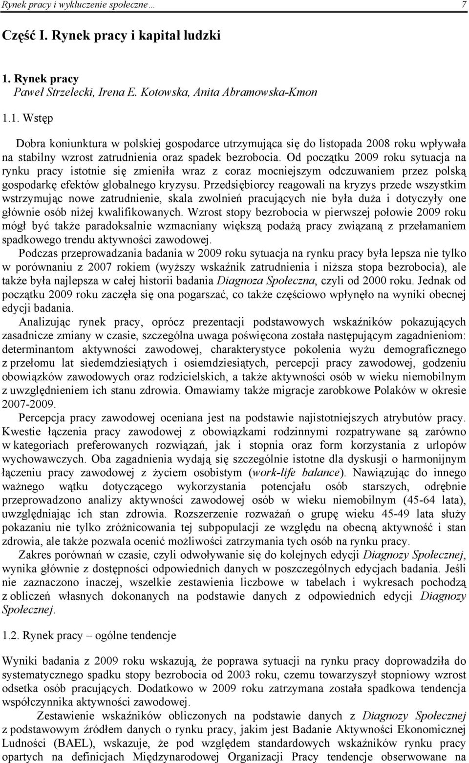1. Wstęp Dobra koniunktura w polskiej gospodarce utrzymująca się do listopada 2008 roku wpływała na stabilny wzrost zatrudnienia oraz spadek bezrobocia.