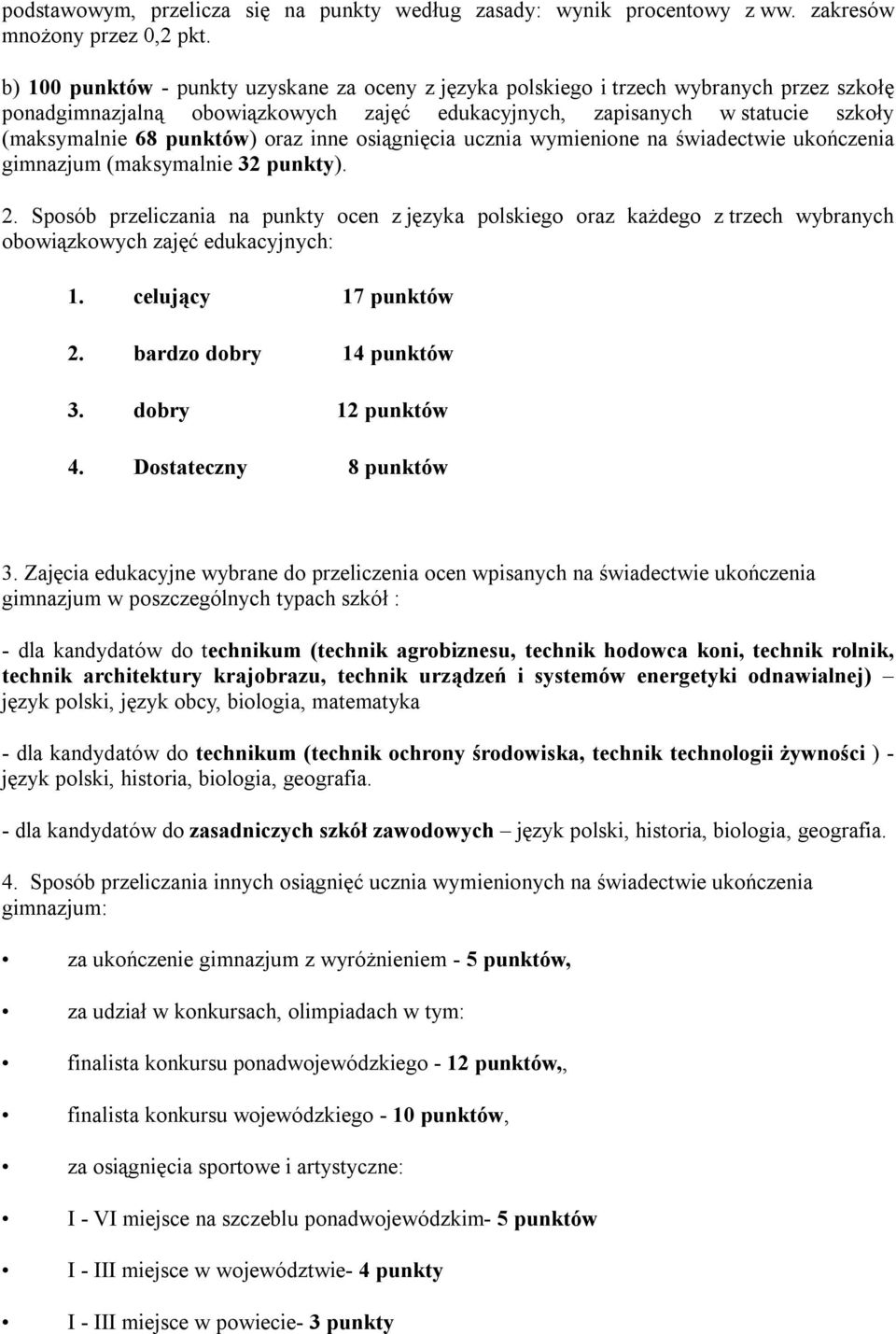 oraz inne osiągnięcia ucznia wymienione na świadectwie ukończenia gimnazjum (maksymalnie 32 punkty). 2.