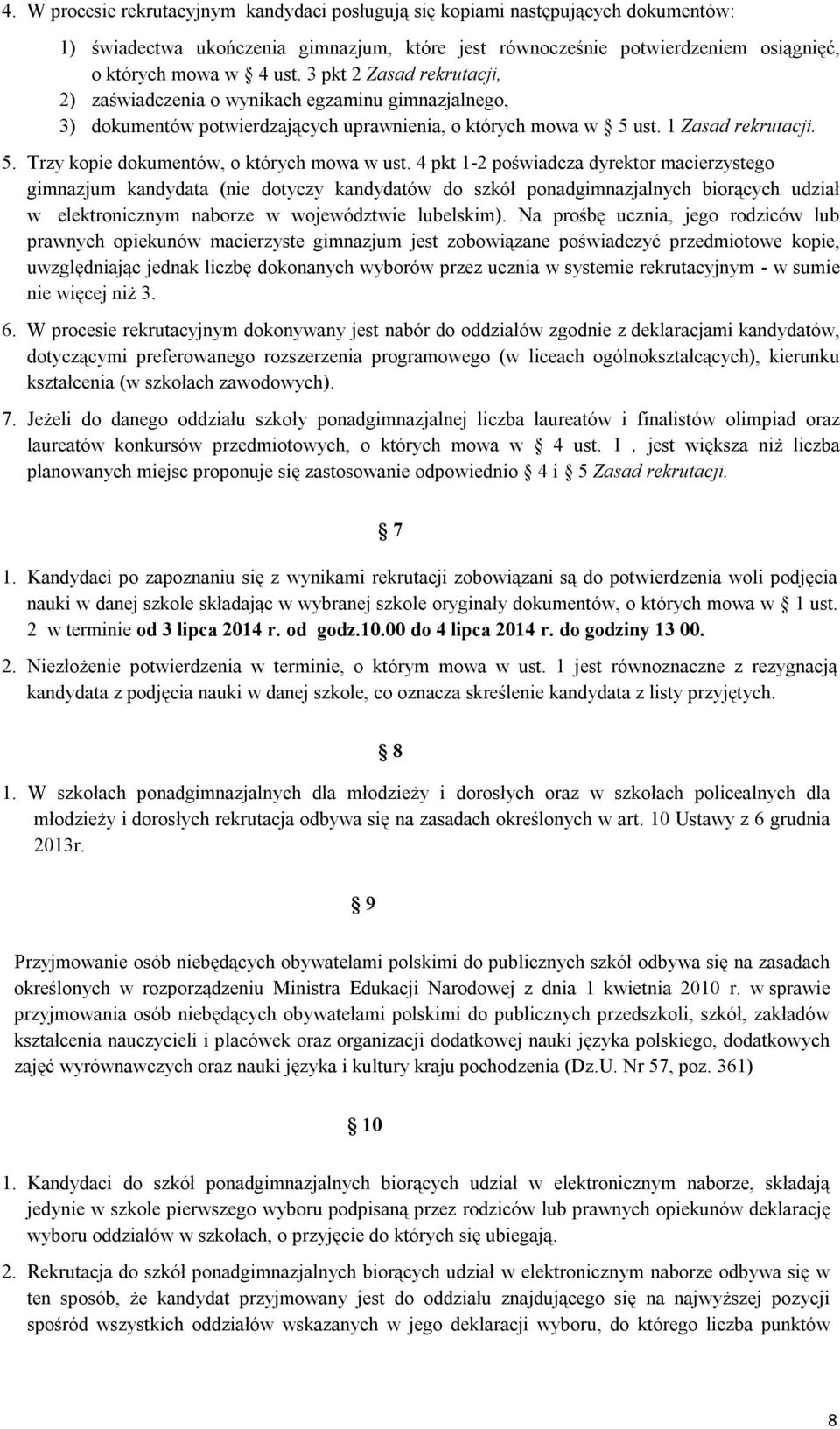 4 pkt 1-2 poświadcza dyrektor macierzystego gimnazjum kandydata (nie dotyczy kandydatów do szkół ponadgimnazjalnych biorących udział w elektronicznym naborze w województwie lubelskim).
